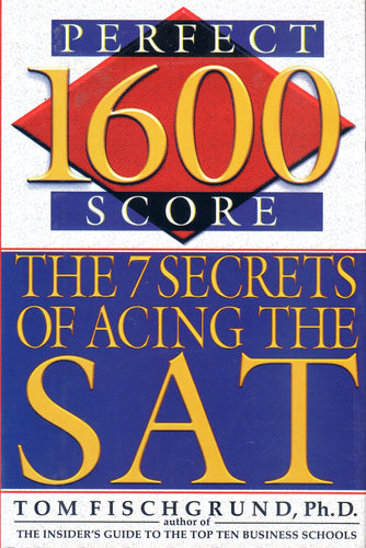 The 7 Secrets of Acing the SAT by Tom Fischgrund Ph.D. (New)